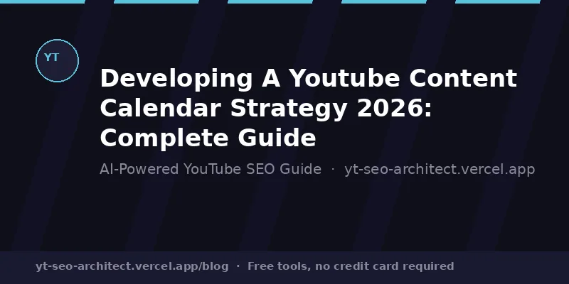 Developing A Youtube Content Calendar Strategy 2026 guide — YT SEO Architect