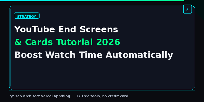 YouTube End Screens & Cards Tutorial 2026: Boost Watch Time on Autopilot