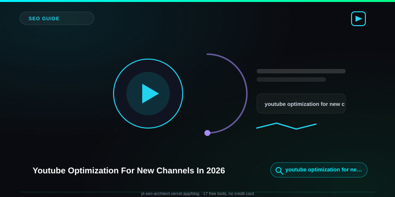 Youtube Optimization For New Channels In 2026 guide — YT SEO Architect