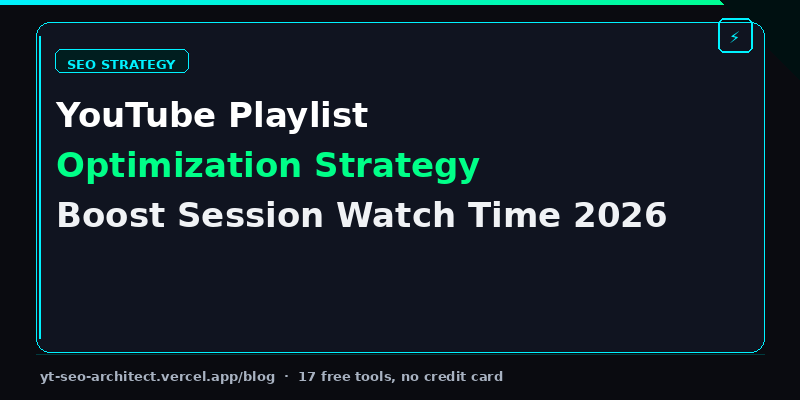 YouTube Playlist Optimization Strategy 2026 guide showing how to structure playlists for maximum session watch time and better algorithm rankings