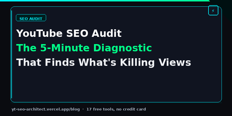 YouTube SEO Audit: The 5-Minute Diagnostic That Finds What's Killing Your Views